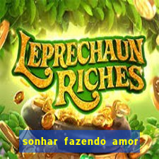 sonhar fazendo amor com outra pessoa jogo do bicho